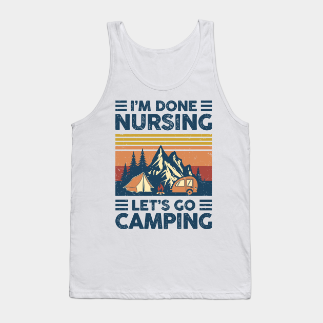 im done nursing let's go camping